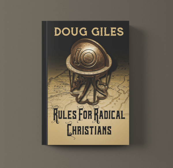 Doug Giles Rules for Radical Christians - Rules for Radical Christians: 10 Biblical Disciplines for Influential Believers